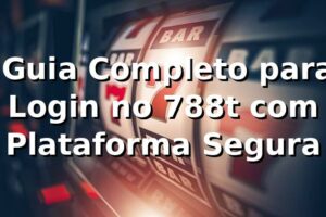 ⭐ Guia Completo para Login no 788t com Plataforma Segura